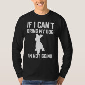 Miniature Schnauzer If I Can't Bring My Dog I'm No Tシャツ (正面)