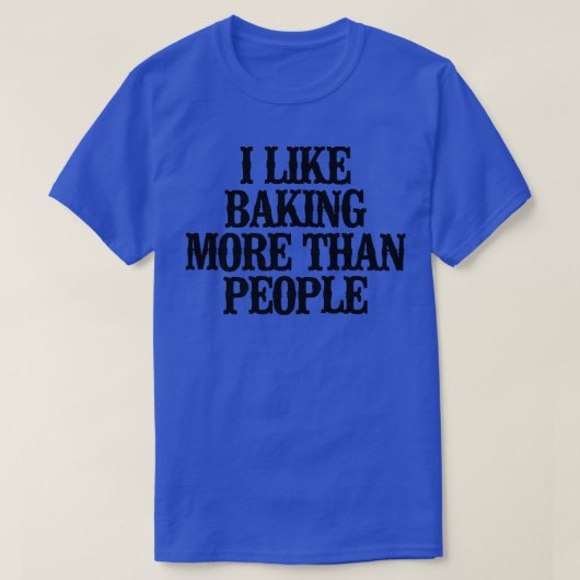 Minimal Funny I Like Baking More Than People  Tシャツ (デザイン正面)
