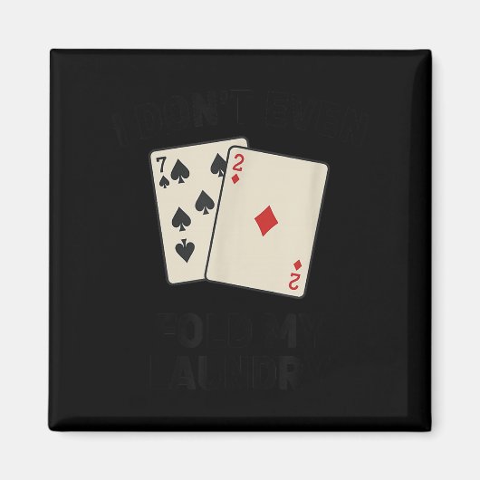 Minimal Funny poker, i don't even fold my laundry マグネット (正面)