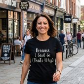 Minimalist Because I Said So Tシャツ