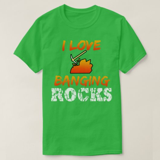 Mining I Love Banging Rocks Tシャツ (デザイン正面)