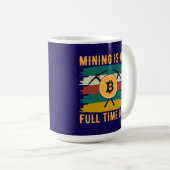 Mining is My Full Time Job Bitcoin Miner, crypto  コーヒーマグカップ (正面右)