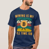 Mining is My Full Time Job Bitcoin Miner, crypto  Tシャツ (正面)