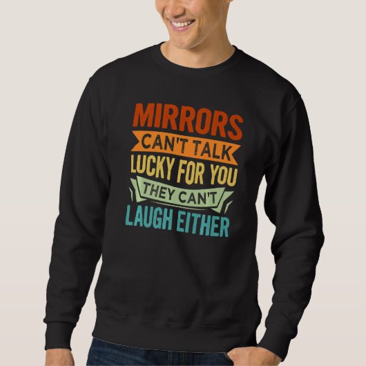 Mirrors Can't Talk Lucky For You They Can't Laugh  スウェットシャツ (正面)