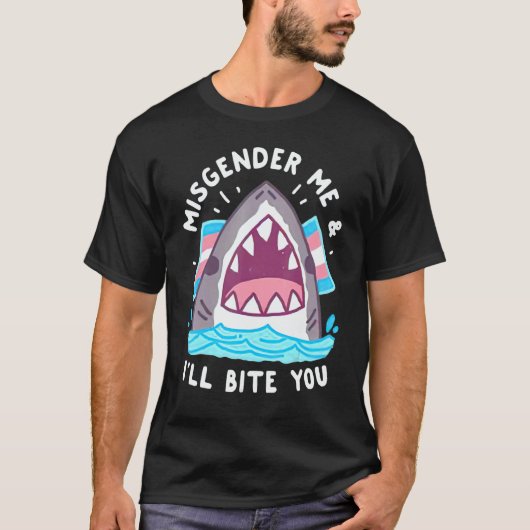 Misgender Me And I'll Bite You Tシャツ (正面)