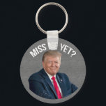 Miss Me Yet Funny Donald Trump キーホルダー<br><div class="desc">Do you miss President Donald Trump,  this fun "Miss me yet" design features the smiling face of Mr. Trump with the words arched across the top. Fun Trump supporter gift for the new year.</div>