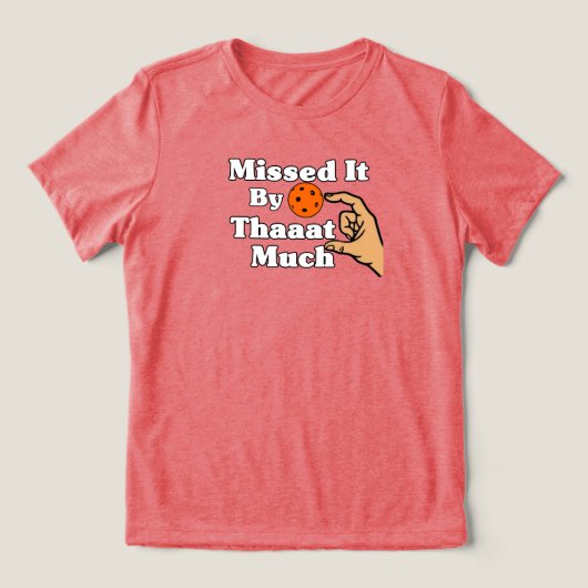 Missed It By That Much Orange Pickleball Funny トライブレンドTシャツ (デザイン正面)