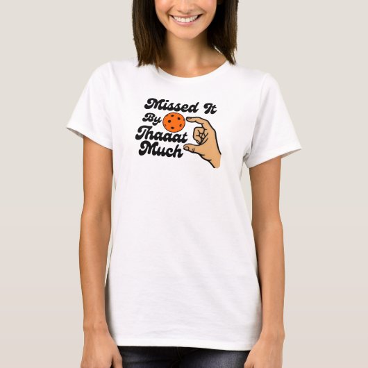 Missed It By That Much Orange Pickleball Funny Tシャツ (正面)