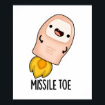 Missile Toe Funny Mistletoe Pun ポスター<br><div class="desc">Missile Toe Funny Mistletoe Pun features a cute toe shooting off like a missile. Perfect pun gift for family and friends who love cute mistletoe toe puns.</div>