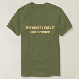 Mistake? I Call It Experience Funny Motivational Tシャツ