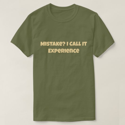 Mistake? I Call It Experience Funny Motivational Tシャツ (デザイン正面)