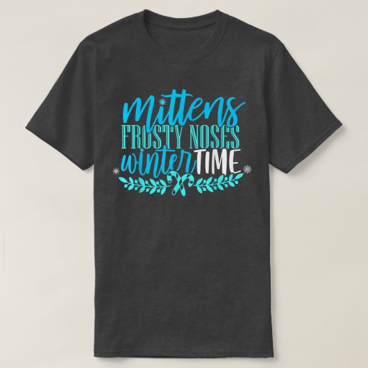 Mittens Frosty Noses Winter Time Snow Flake Candy  Tシャツ (デザイン正面)