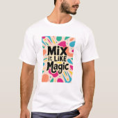 Mix It Like Magic Tシャツ (正面)