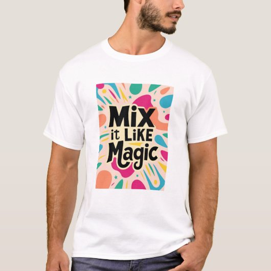 Mix It Like Magic  Tシャツ (正面)