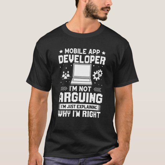 Mobile App Developer I'm Not Arguing Tシャツ (正面)