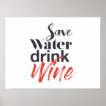 Modern, fun, creative, funny Save Water Drink Wine ポスター<br><div class="desc">Modern,  creative,  experimental graphic design of a funny saying "Save water drink wine". Urban,  bold,  vibrant and playful typography in red and black colors.</div>