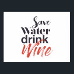 Modern, fun, creative, funny Save Water Drink Wine ポスター<br><div class="desc">Modern,  creative,  experimental graphic design of a funny saying "Save water drink wine". Urban,  bold,  vibrant and playful typography in red and black colors.</div>