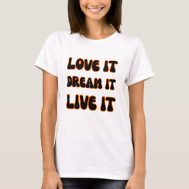 Modern Motivational Slogan Love It Dream It Live I Tシャツ