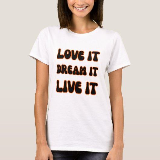 Modern Motivational Slogan Love It Dream It Live I Tシャツ (正面)