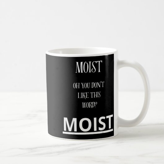 Moist Oh You Don't Like This Word Moist Funny Sarc コーヒーマグカップ (右)