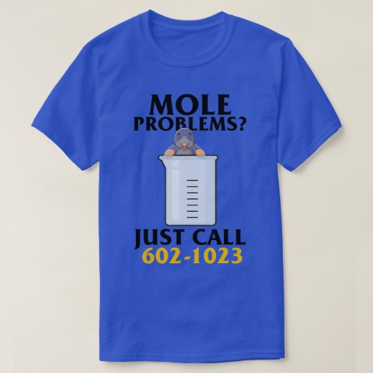 Mole Day Mole Problems Just Call Avogadros Number Tシャツ (デザイン正面)
