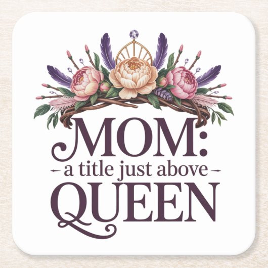 Mom A Title Just Above Queen スクエアペーパーコースター (正面)