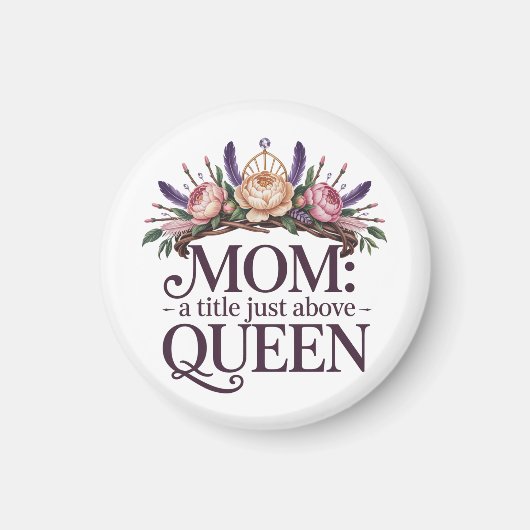 Mom A Title Just Above Queen マグネット (正面)