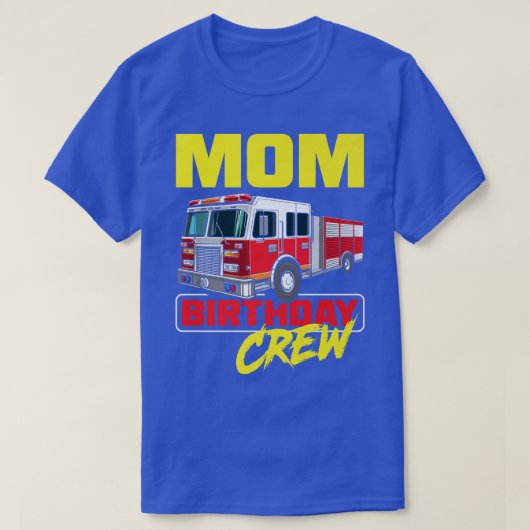 Mom Birthday Crew Firefighter Fire Truck Fireman B Tシャツ (デザイン正面)