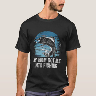 Mom Got Me Into Fishing Mommie Parents Mother Mom  Tシャツ