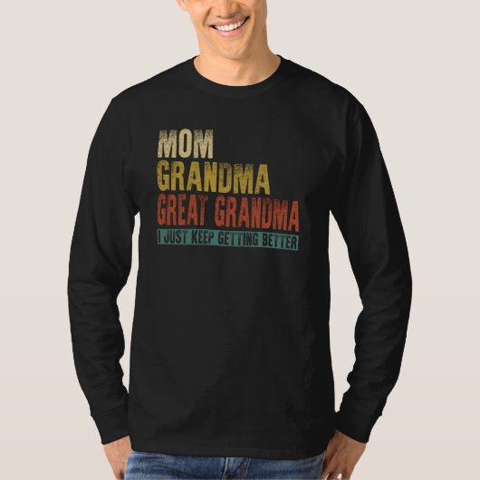 Mom Grandma Great Grandma I Just Keep Getting Bett Tシャツ (正面)