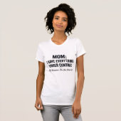 Mom: I Have Everything Under Control T-Shirt | Fun Tシャツ (正面フル)
