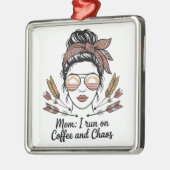 Mom I Run On Coffee And Chaos メタルオーナメント (左)