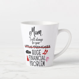 Mom, I Will Always Be Your Huge Financial Problem カフェラテマグ