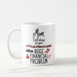 Mom, I Will Always Be Your Huge Financial Problem コーヒーマグカップ
