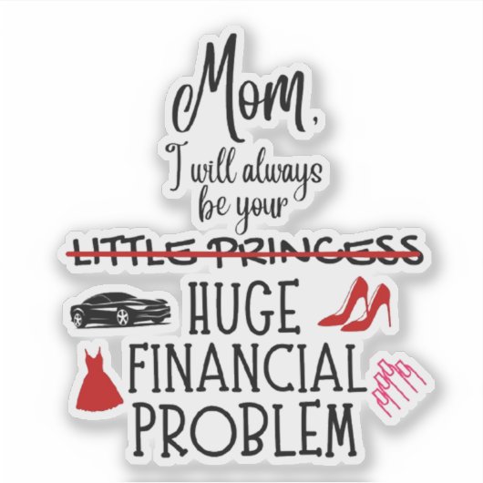 Mom, I Will Always Be Your Huge Financial Problem シール (正面)