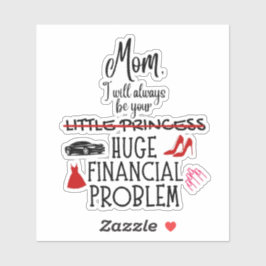 Mom, I Will Always Be Your Huge Financial Problem シール