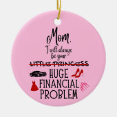 Mom, I Will Always Be Your Huge Financial Problem セラミックオーナメント (正面)