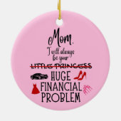 Mom, I Will Always Be Your Huge Financial Problem セラミックオーナメント (裏面)