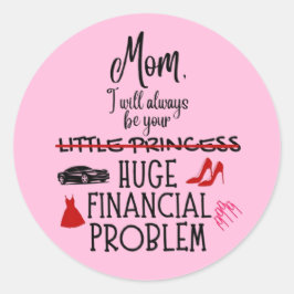 Mom, I Will Always Be Your Huge Financial Problem ラウンドシール