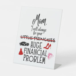 Mom, I Will Always Be Your Huge Financial Problem 台座サイン