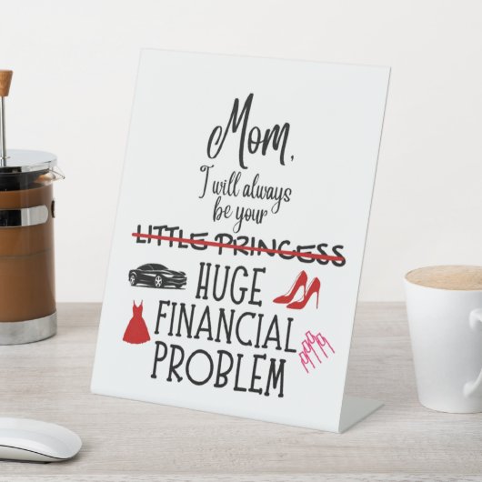 Mom, I Will Always Be Your Huge Financial Problem 台座サイン (インサイチュ)