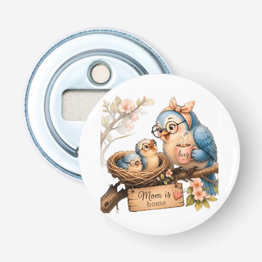 Mom Is Home Bird Gift for Mom Button Bottle Opener 栓抜き (正面)