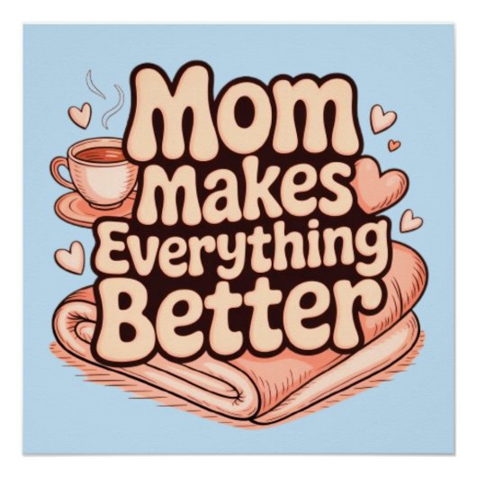 Mom Makes Everything Better やさしいタイポグラフィ ポスター (正面)