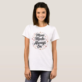 Mom Mode Always On Shirt – 新しいおもしろいママへのプレゼント Tシャツ