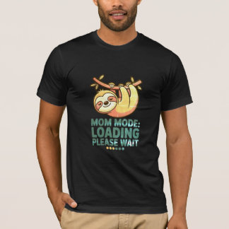 Mom Mode Loading Please Wait  Funny Sloth Mothers  Tシャツ
