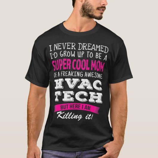 Mom of HVAC Tech Funny I Never Dreamed Tシャツ (正面)