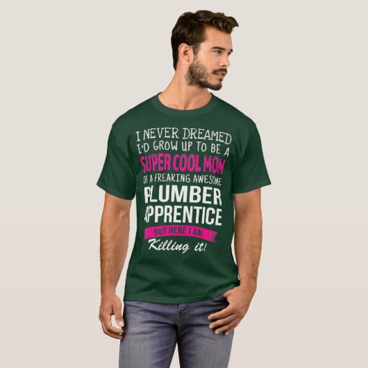 Mom of Plumber Apprentice Funny I Never Dreamed Tシャツ (正面フル)