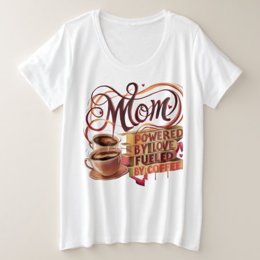 Mom — Powered by Love, Fuel by Coffee T-Shirt プラスサイズTシャツ (デザイン正面)