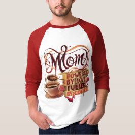 Mom — Powered by Love, Fuel by Coffee T-Shirt Tシャツ