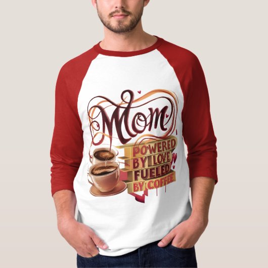 Mom — Powered by Love, Fuel by Coffee T-Shirt Tシャツ (正面)